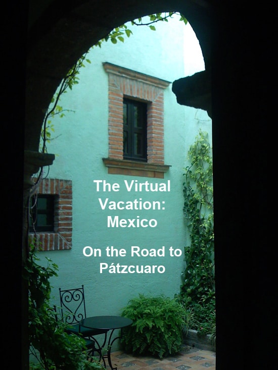 The Virtual Vacation Mexico: On The Road to Patzcuaro