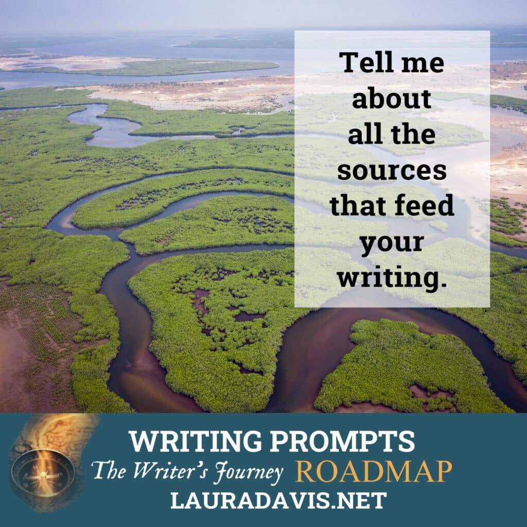 Tell me about all the sources that feed your writing.